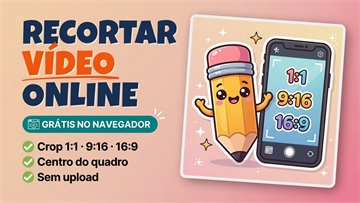 Recortar Vídeo Online Grátis - Crop 1:1, 9:16 e 16:9 no Navegador